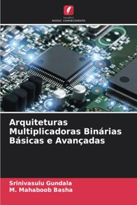 Arquiteturas Multiplicadoras Binárias Básicas e Avançadas