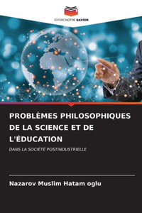 Problèmes Philosophiques de la Science Et de l'Éducation