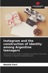 Instagram and the construction of identity among Argentine teenagers