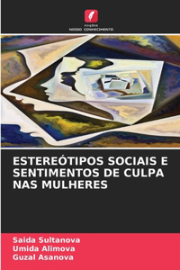 Estereótipos Sociais E Sentimentos de Culpa NAS Mulheres