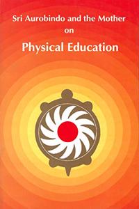 Sri Aurobindo And The Mother On Physical Education * 2Nd Edition