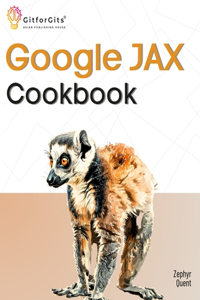 Google JAX Cookbook: Perform machine learning and numerical computing with combined capabilities of TensorFlow and NumPy