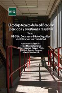 El codigo tecnico de la edificacion: Ejercicios y cuestiones resueltas. Tomo I: DB-SUA: Documento Basico Seguridad de Utilizacion y Accesibilidad (MASTER) (Spanish Edition)