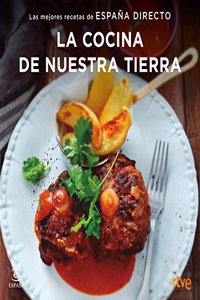 La cocina de nuestra tierra: Las mejores recetas de Espana Directo