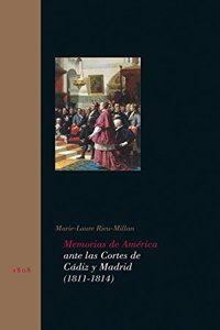 Memorias de America ante las Cortes de Cadiz y Madrid (1811-1814): ante las Cortes de Cadiz y Madrid ( 1811-1814)