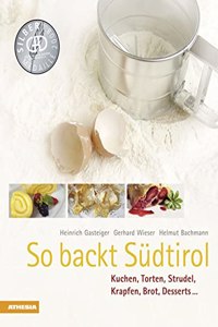 So backt Sudtirol: Kuchen, Torten, Strudel, Krapfen, Brot, Desserts (So genieÃŸt Sudtirol) (So genieÃŸt Sudtirol / Ausgezeichnet mit dem Sonderpreis der GAD (Gastronomische Akademie Deutschlands e.V.))