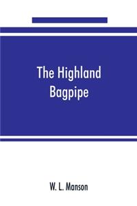 Highland bagpipe; its history, literature, and music, with some account of the traditions, superstitions, and anecdotes relating to the instrument and its tunes