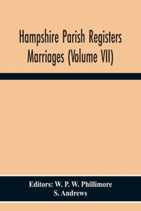 Hampshire Parish Registers Marriages (Volume Vii)