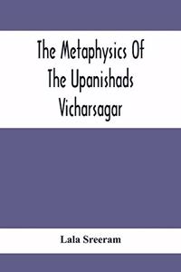 Metaphysics Of The Upanishads; Vicharsagar