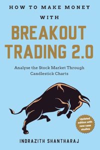 How To Make Money With Breakout Trading 2.0: Analyse The Stock Market Through Candlestick Charts (English-Revised Edition)