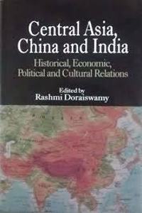 Central Asia China and India: Historical Economic Political and Cultural Relations
