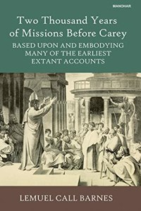 Two Thousand Years of Missions Before Carey: Based Upon and Embodying Many of the Earliest Extant Accounts