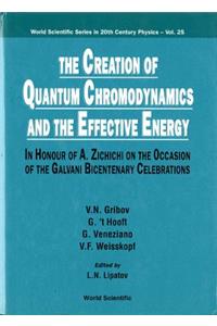 Creation of Quantum Chromodynamics and the Effective Energy, The: In Honour of a Zichichi on the Occasion of the Galvani Bicentenary Celebrations
