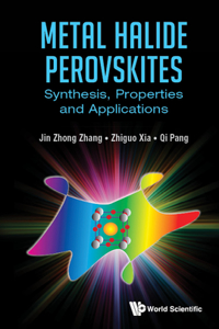 Metal Halide Perovskites: Synthesis, Properties and Applications: Synthesis, Properties and Applications
