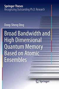 Broad Bandwidth and High Dimensional Quantum Memory Based on Atomic Ensembles