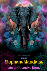 Elephant Mandalas Adult Coloring Book Anti-Stress and Relaxing Mandalas to Promote Creativity
