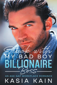 Stuck with My Bad Boy Billionaire Boss: An Age Gap Workplace Romance