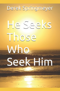 He Seeks Those Who Seek Him