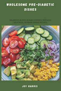 Wholesome Pre-Diabetic Dishes