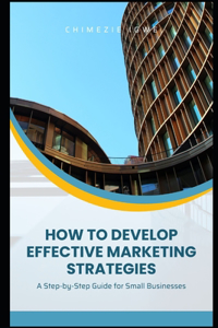 How to Develop Effective Marketing Strategies