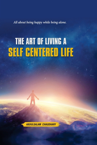 Art of Living a SELF CENTERED LIFE