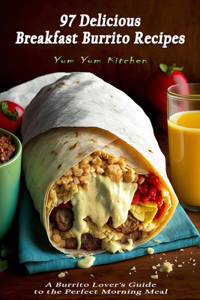 97 Delicious Breakfast Burrito Recipes