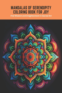 Mandalas of Serendipity Coloring Book for Joy