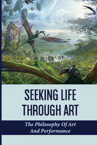 Seeking Life Through Art