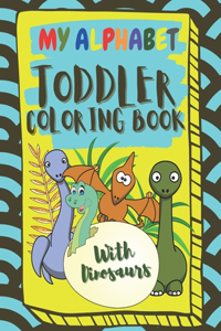 My Alphabet Toddler Coloring Book With Dinosaurs
