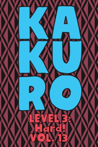 Kakuro Level 3: Hard! Vol. 13: Play Kakuro 16x16 Grid Hard Level Number Based Crossword Puzzle Popular Travel Vacation Games Japanese Mathematical Logic Similar to 