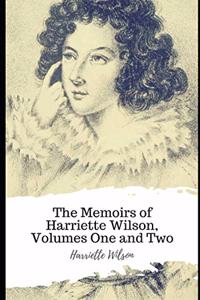 The Memoirs of Harriette Wilson, Volumes One and Two