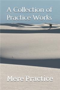 A Collection of Practice Works