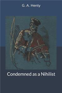 Condemned as a Nihilist