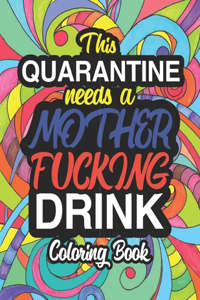This Quarantine Needs A Mother Fucking Drink Coloring Book
