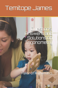 Questions, Answers and Solutions on Trigonometry