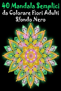 40 Mandala Semplici da Colorare Fiori Adulti Sfondo Nero