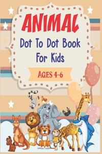 Animal Dot to Dot Book For Kids Ages 4-6