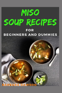 Miso Soup Recipes For Beginners and Dummies