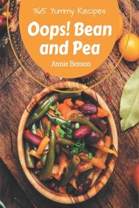 Oops! 365 Yummy Bean and Pea Recipes: The Best Yummy Bean and Pea Cookbook that Delights Your Taste Buds