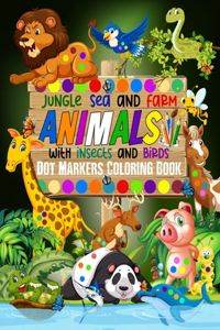 Jungle, Sea and Farm Animals with Insects and Birds Dot Markers Coloring Book