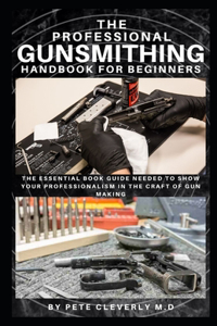 Professional Gunsmithing Handbook for Beginners