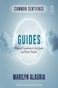 Guides: Mystical Connections to Soul Guides and Divine Teachers