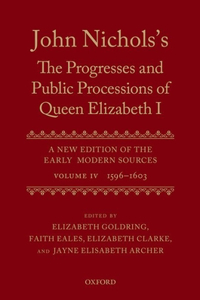 John Nichols's The Progresses and Public Processions of Queen Elizabeth: Volume IV