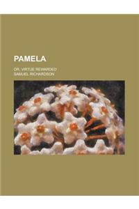 Pamela; Or, Virtue Rewarded