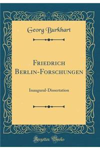 Friedrich Berlin-Forschungen: Inaugural-Dissertation (Classic Reprint)