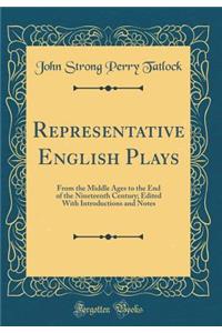 Representative English Plays: From the Middle Ages to the End of the Nineteenth Century; Edited with Introductions and Notes (Classic Reprint)