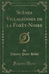 Scenes Villageoises de la Foret-Noire (Classic Reprint)