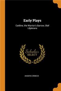 Early Plays: Catiline, the Warrior's Barrow, Olaf Liljekrans