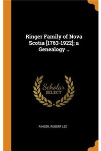 Ringer Family of Nova Scotia [1763-1922]; A Genealogy ..