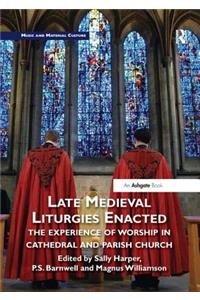 Late Medieval Liturgies Enacted